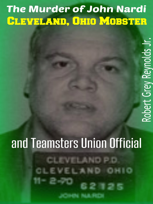 Title details for The Murder of John Nardi Cleveland Mobster and Teamsters Union Official by Robert Grey Reynolds, Jr - Wait list
